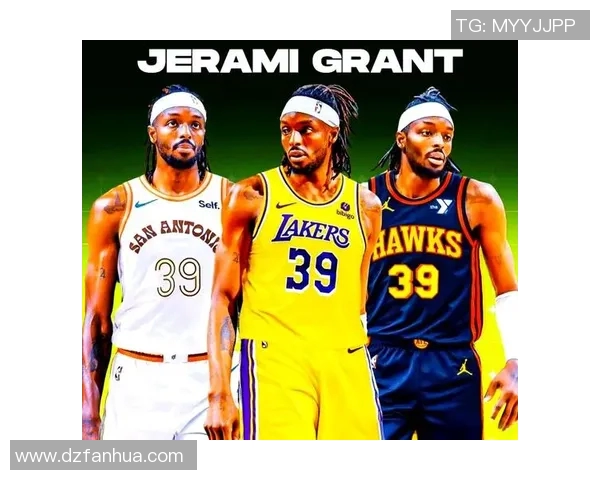 杰拉米格兰特的崛起之路：从潜力新星到NBA全能战士的蜕变与挑战